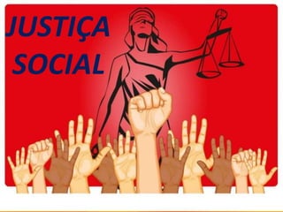 JUSTIÇA
SOCIAL
 