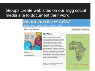 Groups create web sites on our Elgg social
media site to document their work
 