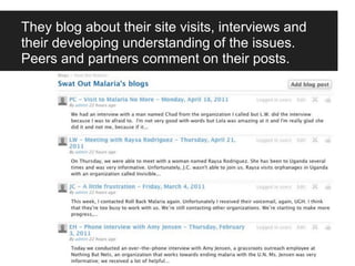 They blog about their site visits, interviews and
their developing understanding of the issues.
Peers and partners comment on their posts.
 