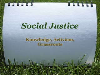 Social Justice Knowledge, Activism, Grassroots 