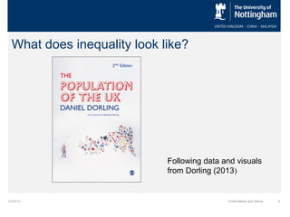 What does inequality look like?

Following data and visuals
from Dorling (2013)

10/29/13

Event Name and Venue

4

 