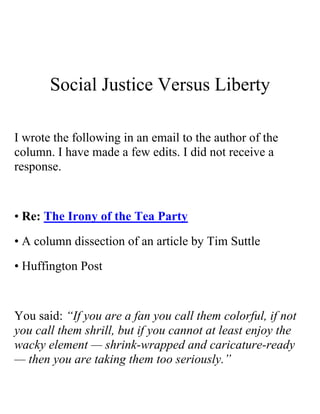 Social Justice Versus Liberty



• Re: The Irony of the Tea Party
• A column dissection of an article by Tim Suttle

• Huffington Post
 