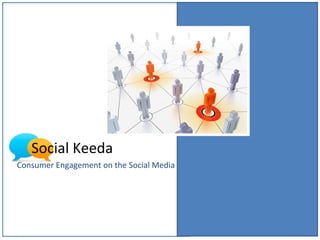 Social Keeda Consumer Engagement on the Social Media 