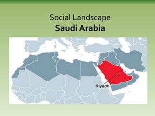 Social Landscape
Saudi Arabia
 