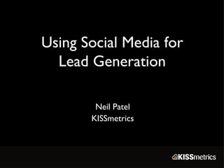 Using Social Media for Lead Generation Neil Patel KISSmetrics 
