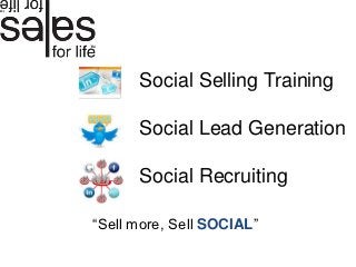 Social Selling Training

      Social Lead Generation

      Social Recruiting

“Sell more, Sell SOCIAL”
 