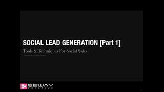 SOCIAL LEAD GENERATION [Part 1]
Tools & Techniques For Social Sales
Presented By: Jonathan Hinshaw

!1

 