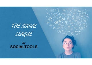 THE SOCIALTHE SOCIALTHE SOCIALTHE SOCIAL
LEAGUELEAGUELEAGUELEAGUE
by
SOCIALTOOLS
 