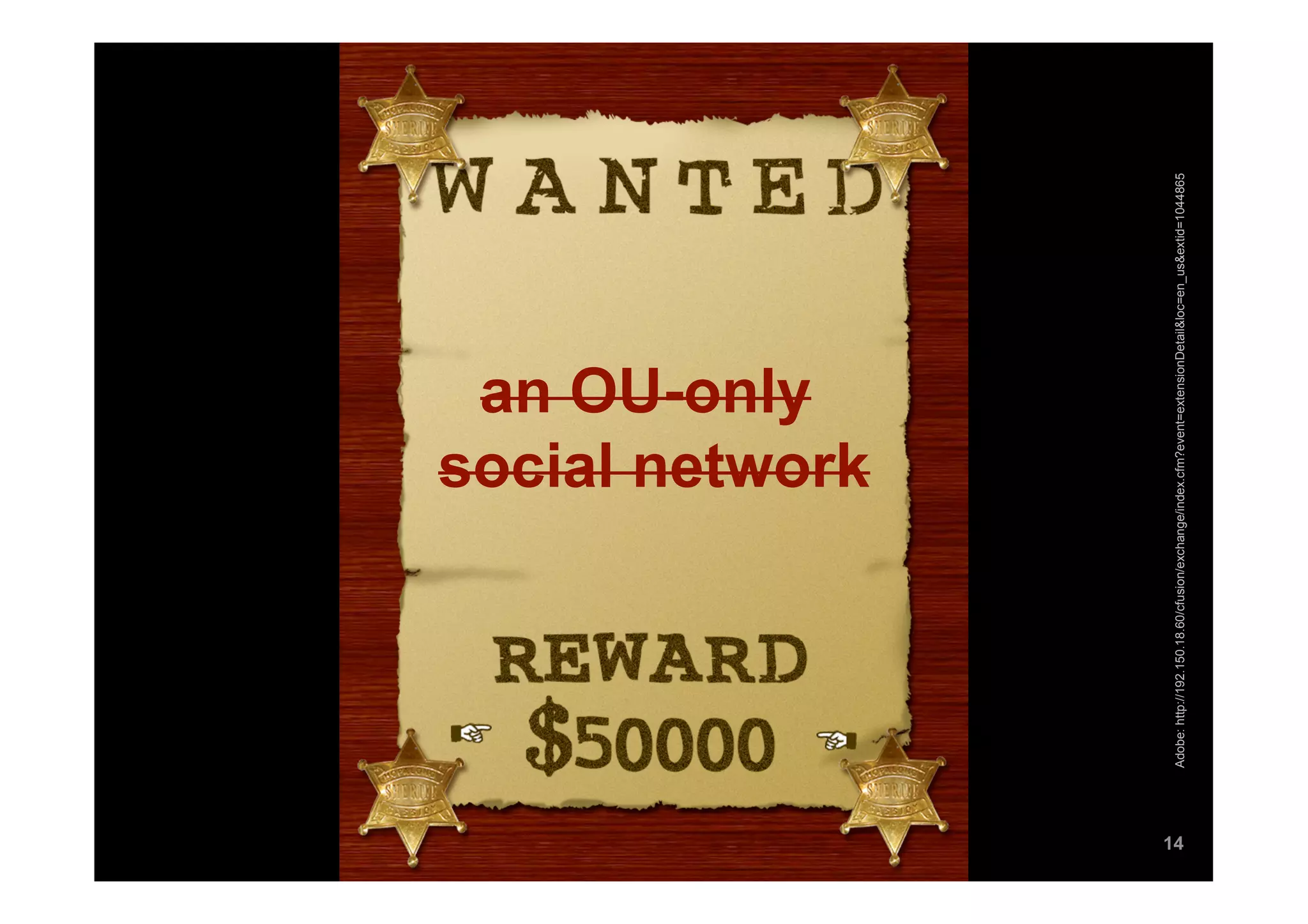 an OU-only
                                                  social network




14




     Adobe: http://192.150.18.60/cfusion/exchange/index.cfm?event=extensionDetail&loc=en_us&extid=1044865
 