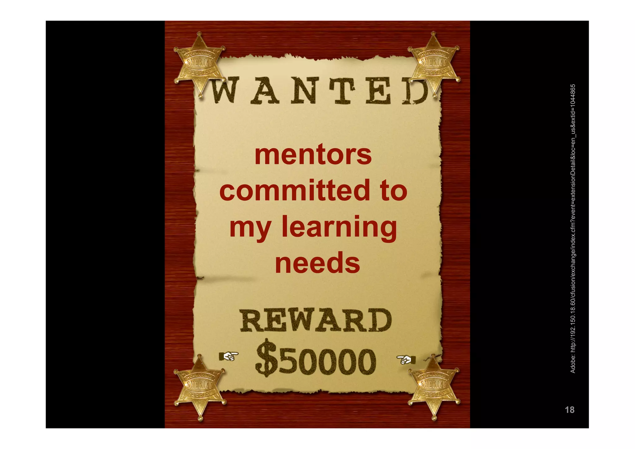 needs
                                       mentors

                                      my learning
                                     committed to




18




     Adobe: http://192.150.18.60/cfusion/exchange/index.cfm?event=extensionDetail&loc=en_us&extid=1044865
 