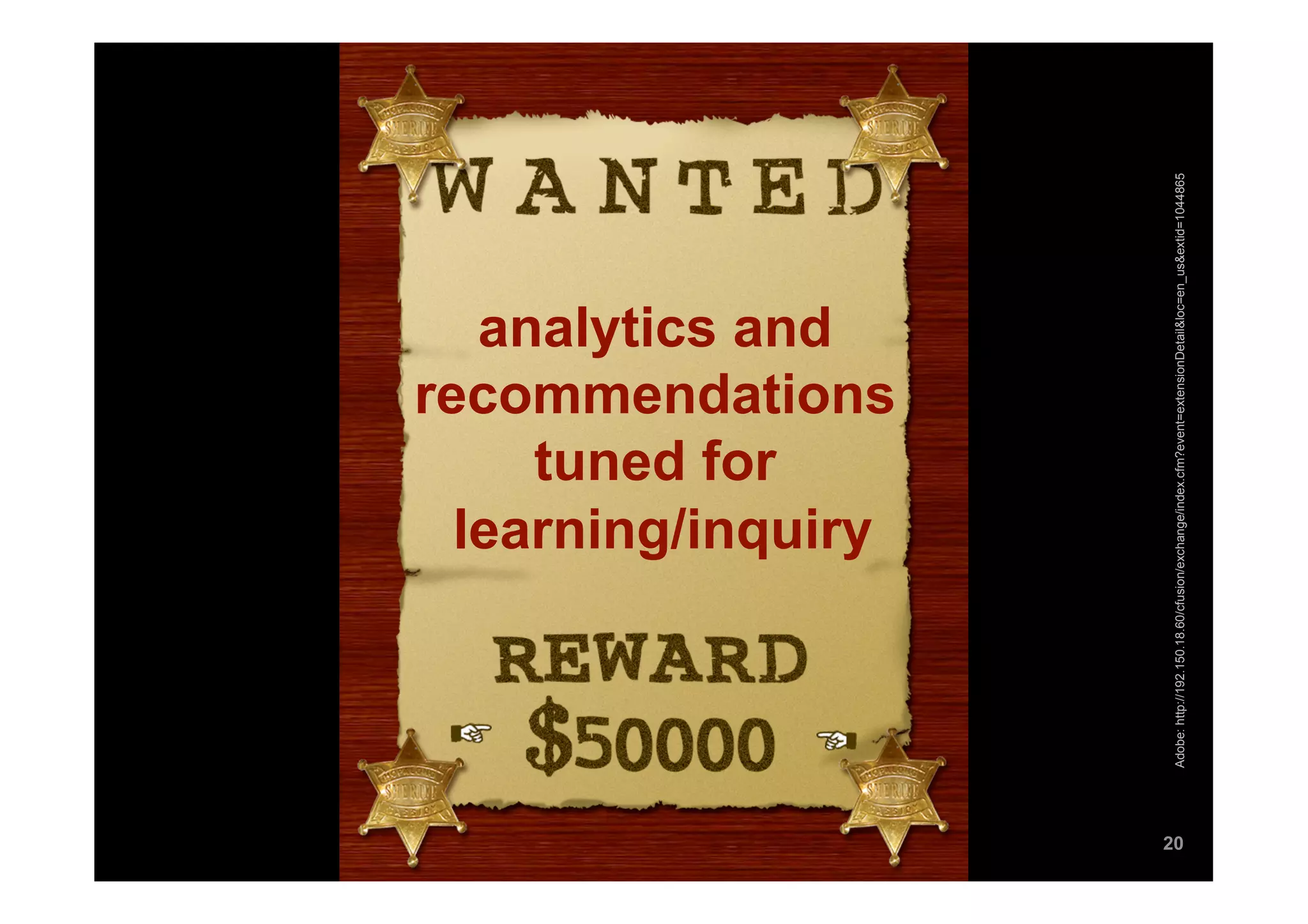 tuned for
                                          analytics and


                                         learning/inquiry
                                       recommendations




20




     Adobe: http://192.150.18.60/cfusion/exchange/index.cfm?event=extensionDetail&loc=en_us&extid=1044865
 