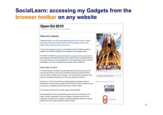 SocialLearn: accessing my Gadgets from the
browser toolbar on any website
21
 
