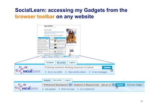 SocialLearn: accessing my Gadgets from the
browser toolbar on any website
23
 