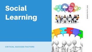 CRITICAL SUCCESS FACTORS
Social
Learning
PART4oftheSERIESl
 