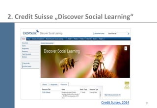 21 
2. Credit Suisse „Discover Social Learning“ 
Credit Suisse, 2014  