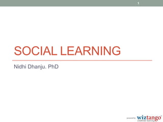1




SOCIAL LEARNING
Nidhi Dhanju. PhD
 