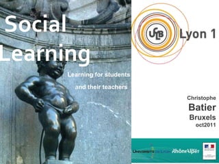 Christophe  Batier Bruxels  oct2011   Social  Learning    Learning for students    and their teachers    