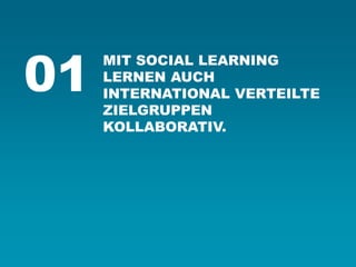 MIT SOCIAL LEARNING LERNEN AUCH INTERNATIONAL VERTEILTE ZIELGRUPPEN KOLLABORATIV. 
01  