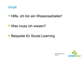 Hilfe, ich bin ein Wissensarbeiter!Was muss ich wissen?Beispiele für Social LearningInhalt