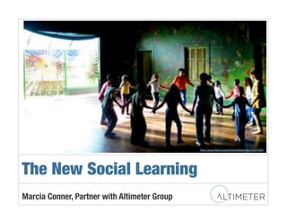 http://www.ﬂickr.com/photos/beija-ﬂor/12341693/!




The New Social Learning!
Marcia Conner, Partner with Altimeter Group!
 