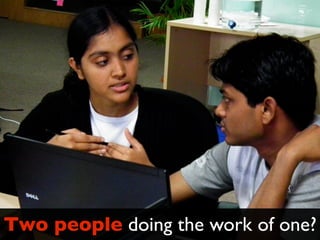 Two people doing the work of one?
 