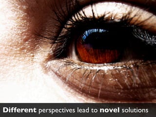 Text




Different perspectives lead to novel solutions
 