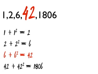 1,2,6,    42   ,1806
1+ =2
    1 2

2+2   2= 6

6+6  2 = 42

42 + 42 2 = 1806
 