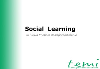 Social Learning
la nuova frontiera dell’apprendimento
 