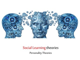 SocialLearningtheories
Personality Theories
 