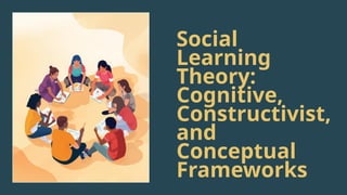 Integrating Social Learning Theory with Cognitive and Constructivist ...