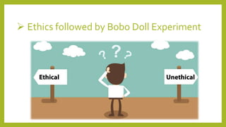 Ethics followed by Bobo Doll Experiment
 
