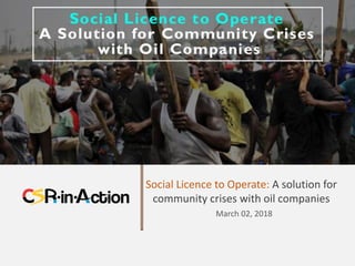 Social Licence to Operate: A solution for
community crises with oil companies
March 02, 2018
 