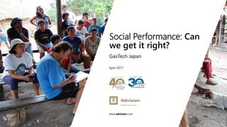 www.advisian.com
April 2017
Social Performance: Can
we get it right?
GasTech Japan
 
