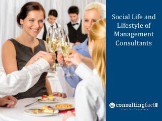 Social Life and
Nine Common
Lifestyle of
Management
Management
Consulting Fit
Interview
Consultants
Questions

 