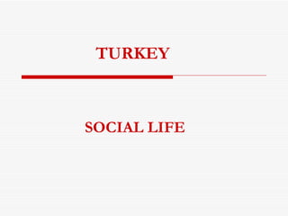 TURKEY SOCIAL LIFE 