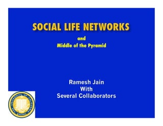 and
Middle of the Pyramid




    Ramesh Jain
        With
Several Collaborators
 