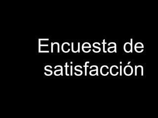 Encuesta de
 satisfacción
 