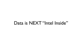 Data is NEXT “Intel Inside”
 
