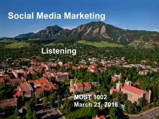 Social Media Marketing
Listening
MDST 1002
March 21, 2018
 