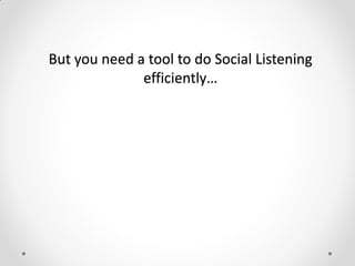 But you need a tool to do Social Listening
efficiently…
 