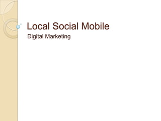 Local Social Mobile Digital Marketing 