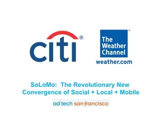 SoLoMo: The Revolutionary New
Convergence of Social + Local + Mobile
 