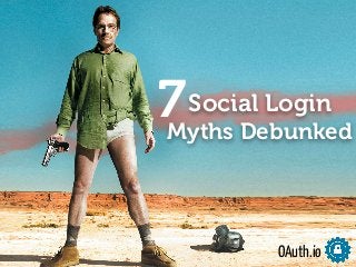 7 
Social Login 
Myths Debunked 
OAuth.io 
 