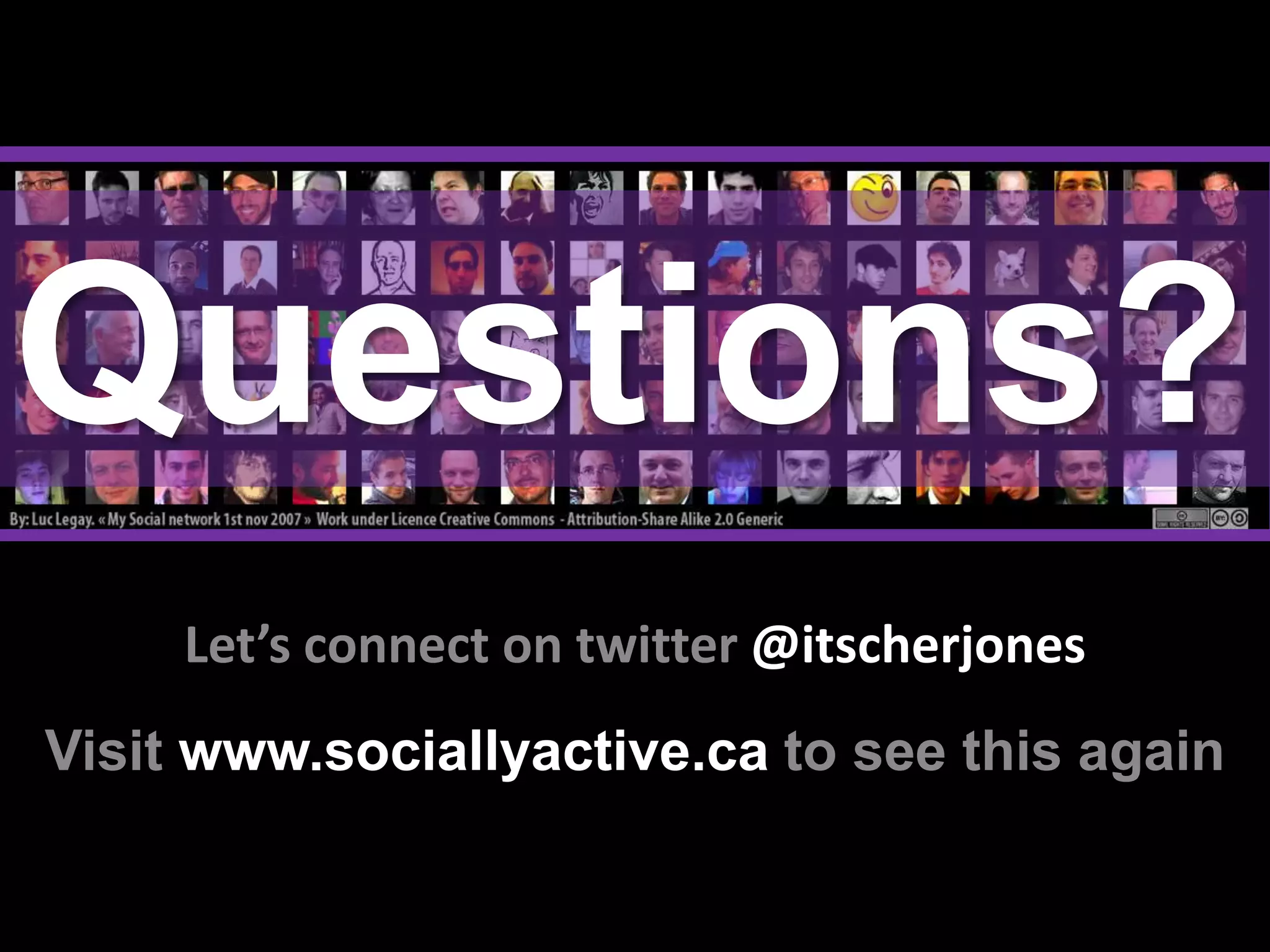 Questions?
     Let’s connect on twitter @itscherjones
Visit www.sociallyactive.ca to see this again
 