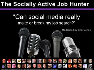 The Socially Active Job Hunter

    “Can social media really
     make or break my job search?”
                           Moderated by Cher Jones
 