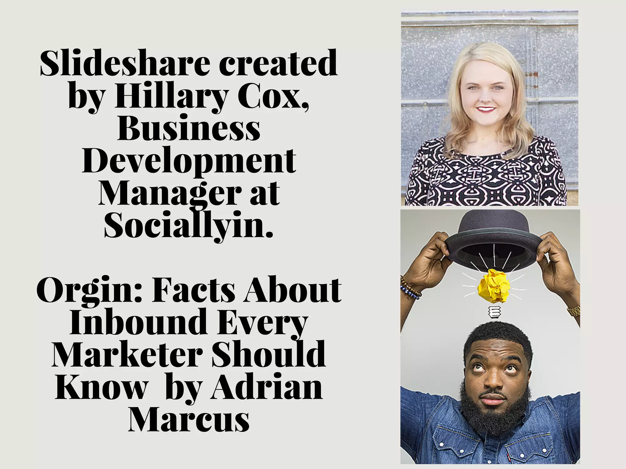 Slideshare created
by Hillary Cox,
Business
Development
Manager at
Sociallyin.
Orgin: Facts About
Inbound Every
Marketer Should
Know by Adrian
Marcus
 