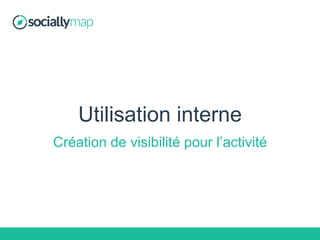 Vocabulaire
Mapping : Représente votre écosystème social. Le mapping est constitué
de l’ensemble des réseaux sociaux que vous utilisez, de vos sources
d’informations (RSS), ainsi que des Opérateurs. Les liens tissés entre
chacun forment le mapping.
Entité : Représente tout objet déposé sur un mapping pouvant servir soit de
source de contenu soit de destination : Réseaux sociaux, Citerne, flux RSS.
Opérateur : Un Opérateur, de couleur verte claire sur le mapping, est un
objet permettant d’effectuer une opération de transformation sur le flux de
contenu : Transformation de texte, filtrage, minuteurs…
Crawler : Le crawler est le moteur central de Sociallymap. Le crawler est
une tâche récurrente qui est en charge du transport des messages. Il passe
de manière régulière sur vos Entités et Opérateurs pour vérifier si des
opérations sont à effectuer (nouvel article à publier par exemple). Sa
fréquence peut varier de 1 à 5 minutes.
 