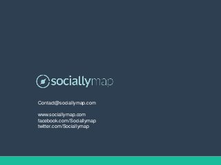 Contact@sociallymap.com
www.sociallymap.com
facebook.com/Sociallymap
twitter.com/Sociallymap
 