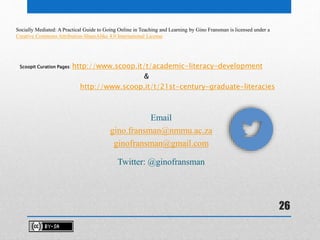 Email
gino.fransman@nmmu.ac.za
ginofransman@gmail.com
Twitter: @ginofransman
Socially Mediated: A Practical Guide to Going...
