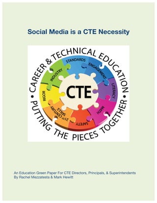 Social Media is a CTE Necessity
An Education Green Paper For CTE Directors, Principals, & Superintendents
By Rachel Mezzatesta & Mark Hewitt
 